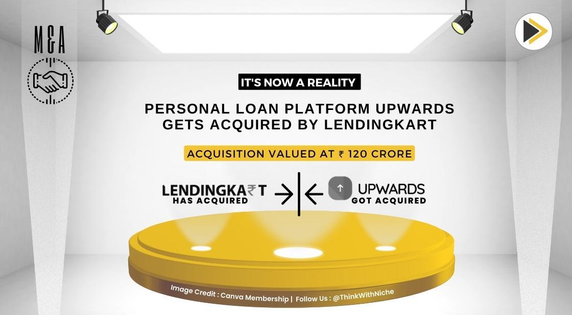 Personal Loan Platform Upwards Gets Acquired by LendingKart for Rupees 120 Crore
