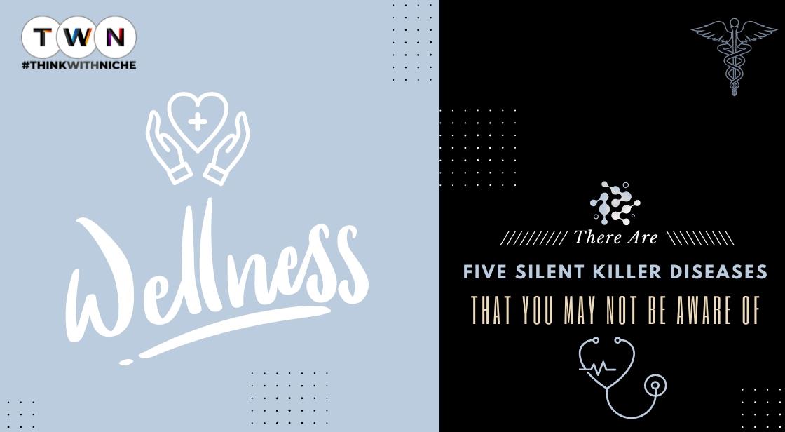 There Are Five Silent Killer Diseases That You May Not Be Aware Of