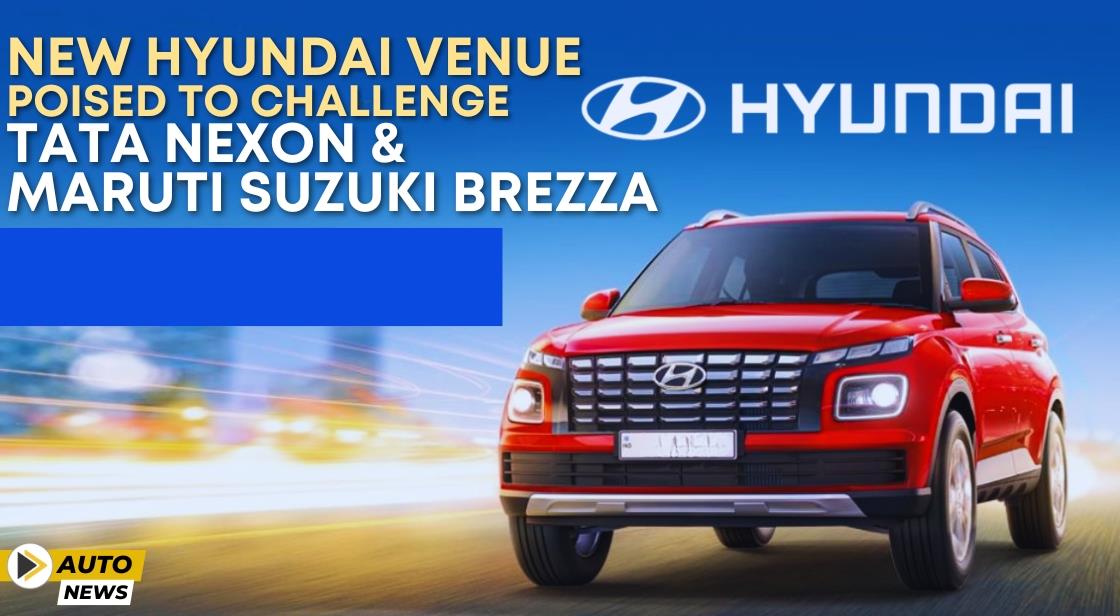 New Hyundai Venue Poised to Challenge Tata Nexon and Maruti Suzuki Brezza