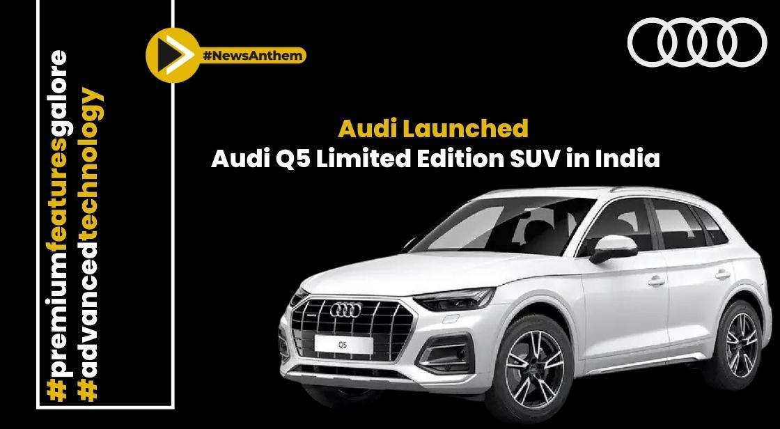 Audi India Unveils Audi Luxurious Q5 Limited Edition SUV