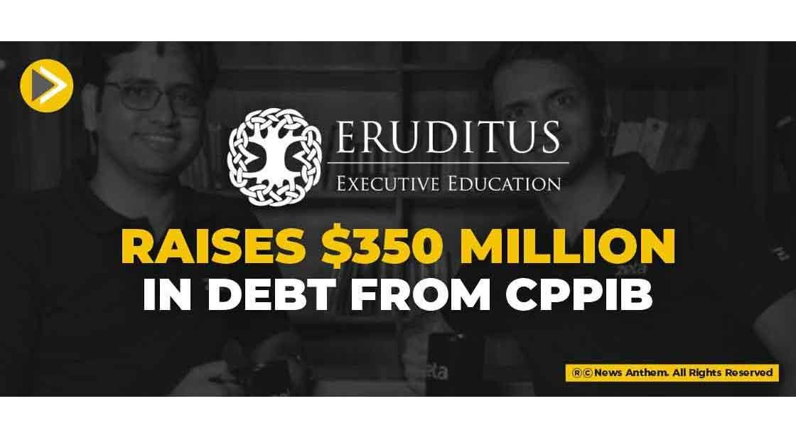 Eruditus raises $350 million in debt from CPPIB