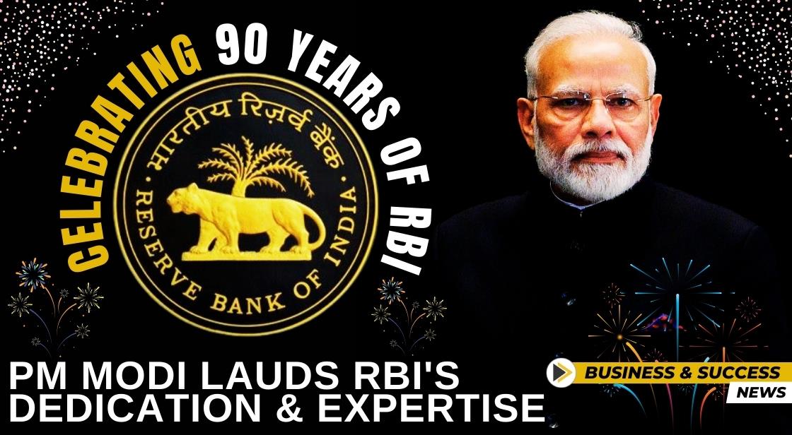 Celebrating 90 Years of RBI: PM Modi Lauds RBI's Dedication and Expertise