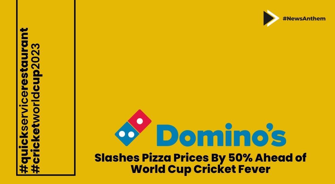 Domino's Slashes Pizza Prices by 50% Ahead of World Cup Cricket Fever
