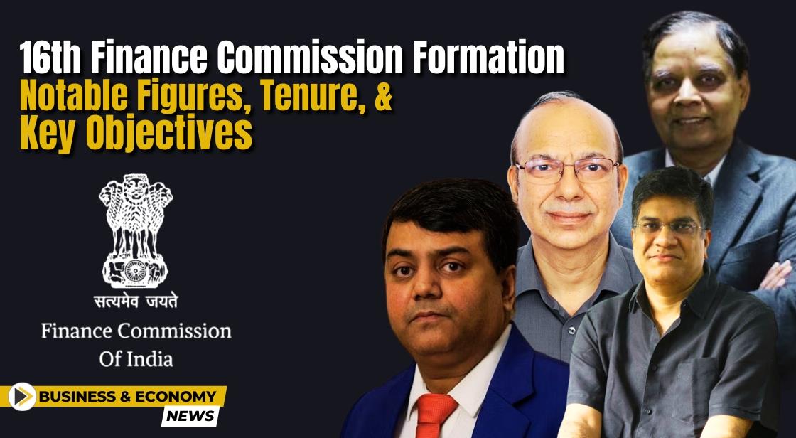 16th Finance Commission Formation: Notable Figures, Tenure, and Key Objectives