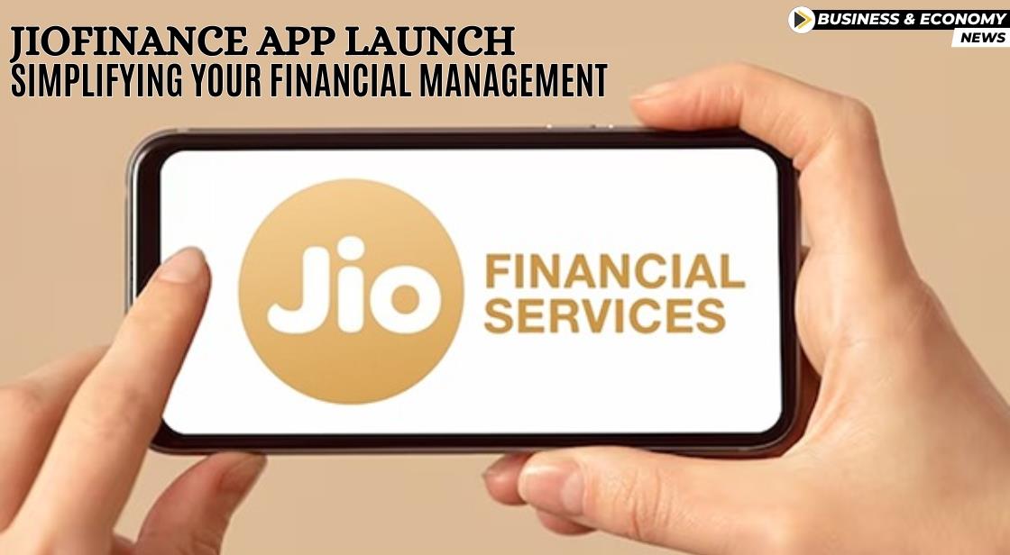 JioFinance App Launch: Simplifying Your Financial Management