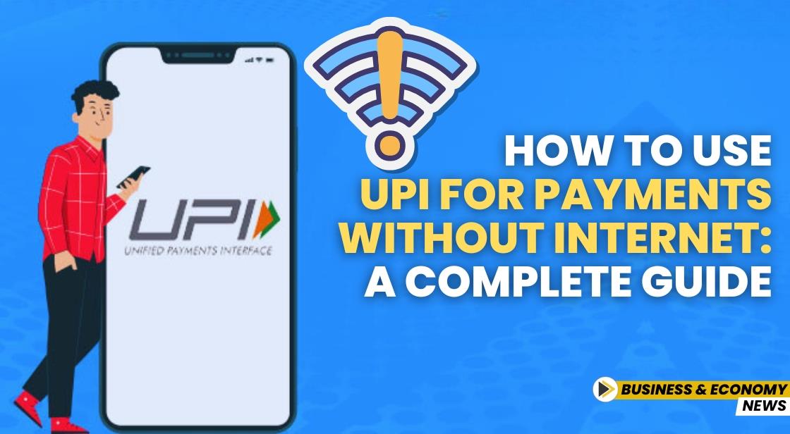 How to Use UPI for Payments Without Internet: A Complete Guide