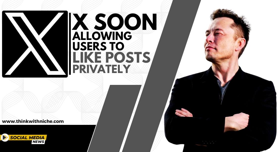 X Soon Allowing Users to Like Posts privately