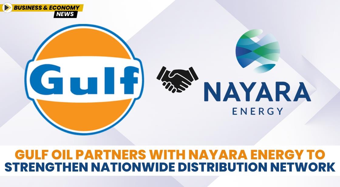 Gulf Oil Partners with Nayara Energy to Strengthen Nationwide Distribution Network