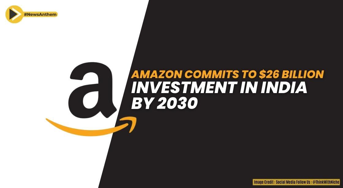 Amazon Commits to $26 Billion Investment in India by 2030