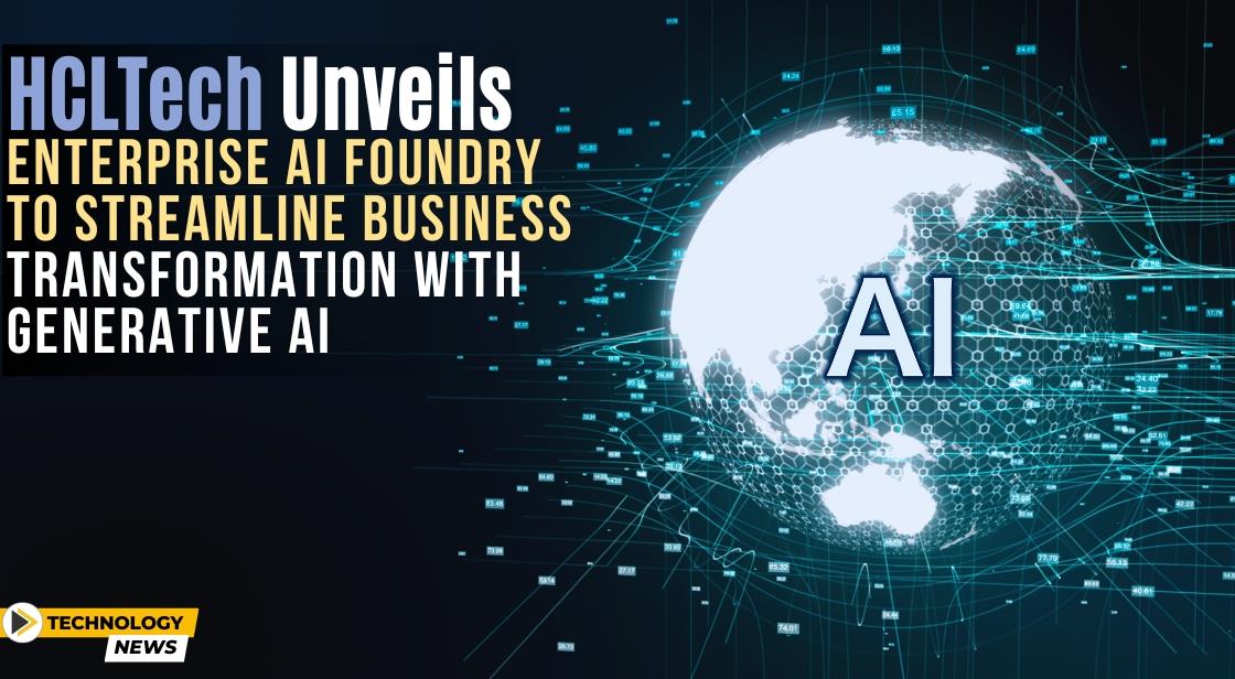 HCLTech Unveils Enterprise AI Foundry to Streamline Business Transformation with Generative AI