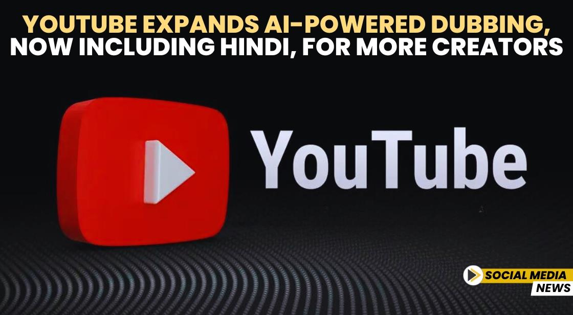 YouTube Expands AI-Powered Dubbing, Now Including Hindi, for More Creators