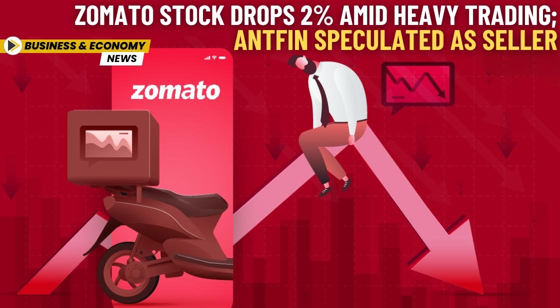 Zomato Stock Drops 2% Amid Heavy Trading; Antfin Speculated as Seller