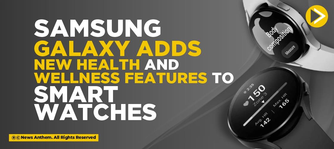 Samsung Galaxy adds new health and wellness features to smartwatches