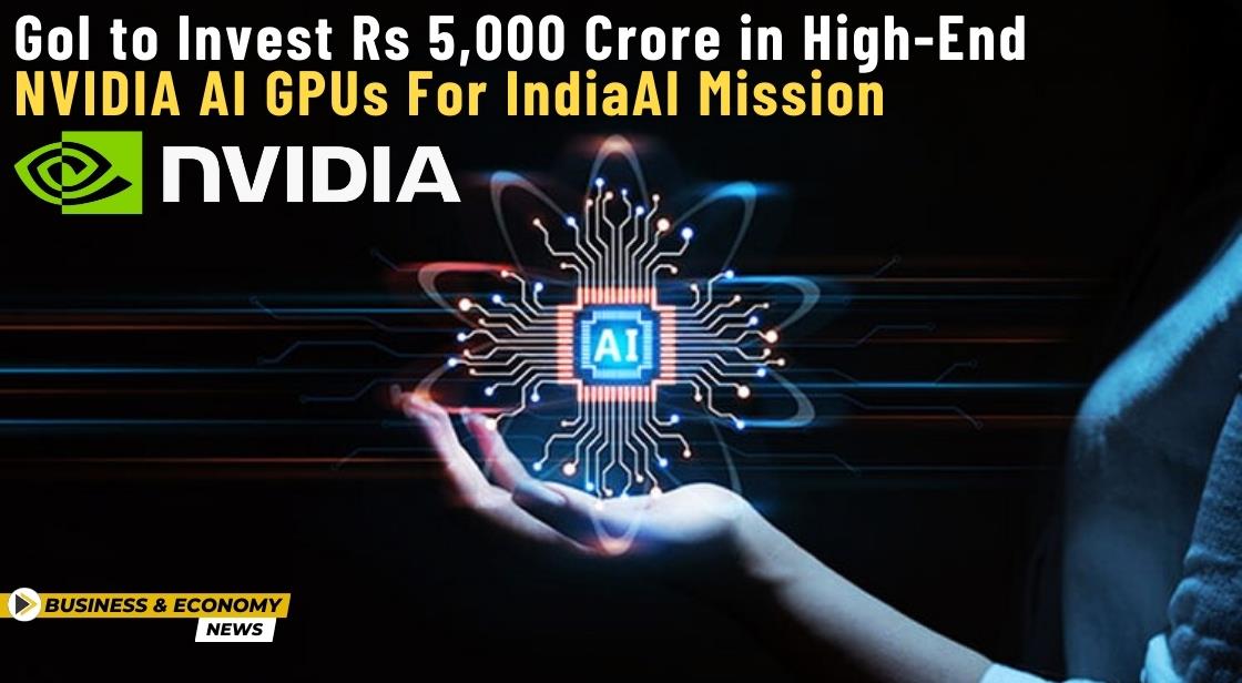 GoI to Invest Rs 5,000 Crore in High-End NVIDIA AI GPUs for IndiaAI Mission
