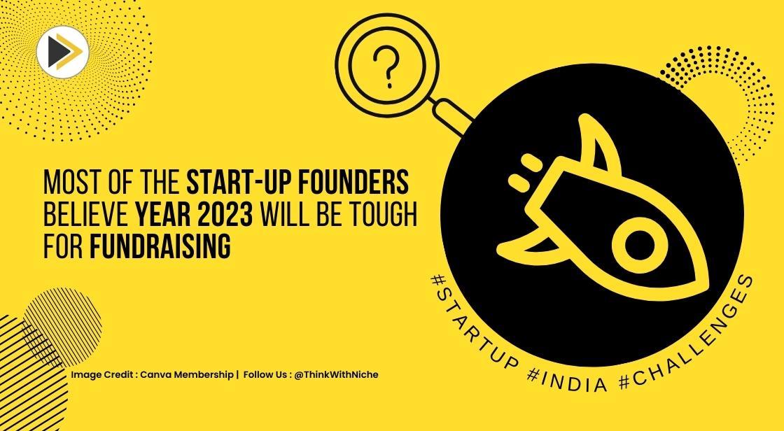 Most of the Startup Founders Believe Year 2023 will be Tough for Fundraising