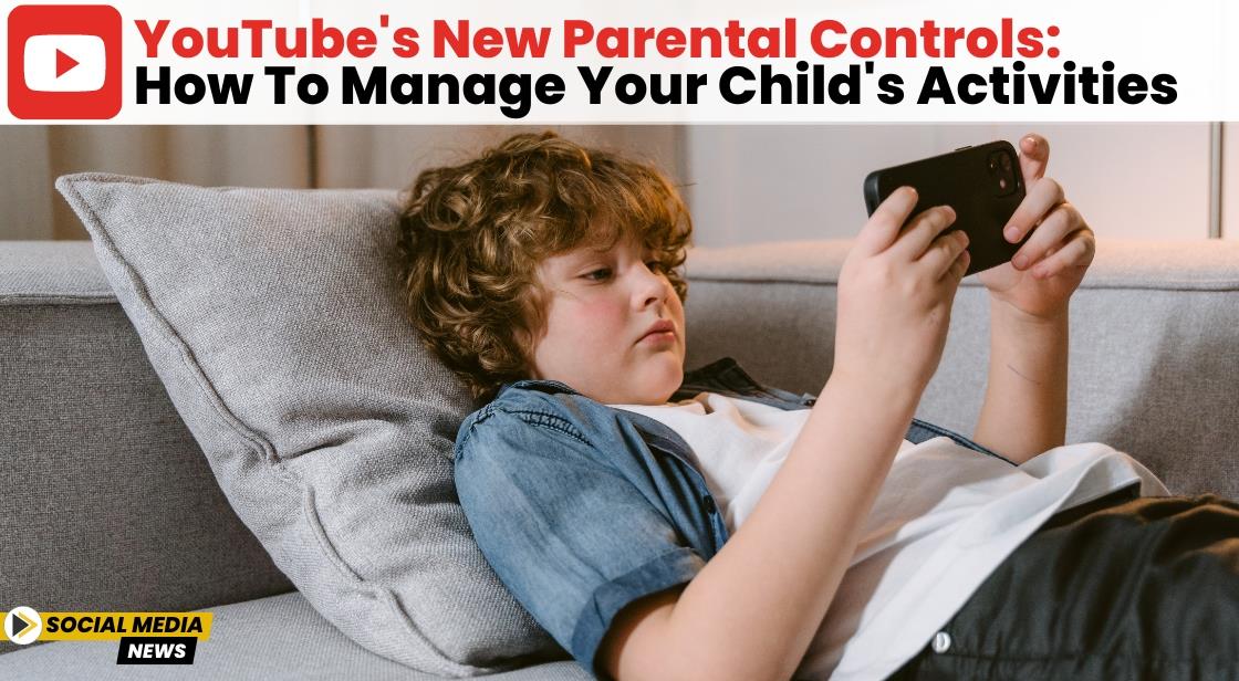 YouTube's New Parental Controls: How to Manage Your Child's Activities
