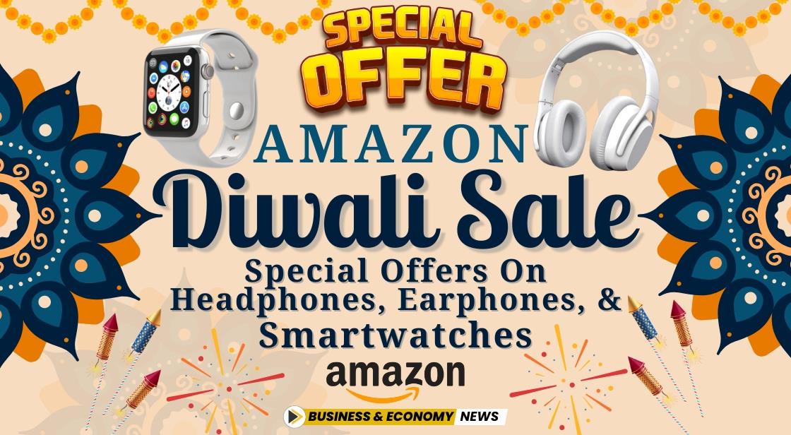 Amazon Diwali Sale: Special Offers on Headphones, Earphones, and Smartwatches