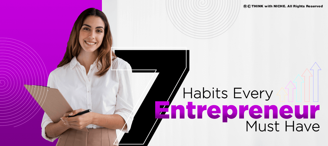 7 Habits Every Entrepreneur Must Have