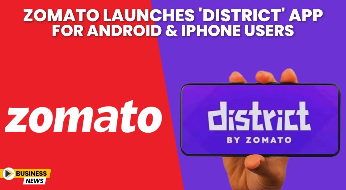 Zomato Launches 'District' App for Android and iPhone Users