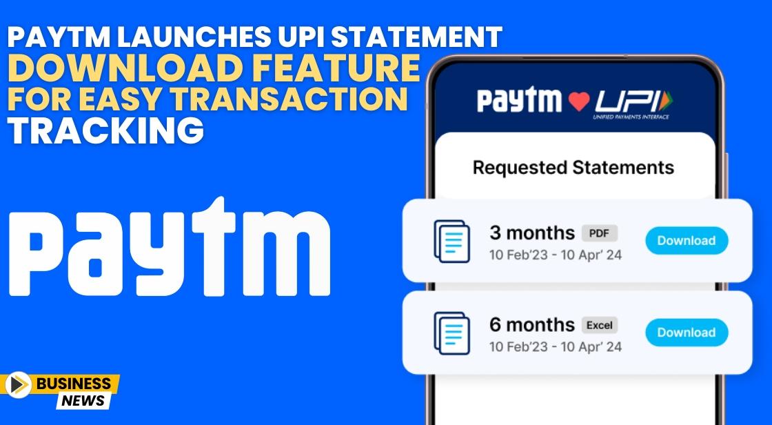 Paytm Launches UPI Statement Download Feature for Easy Transaction Tracking