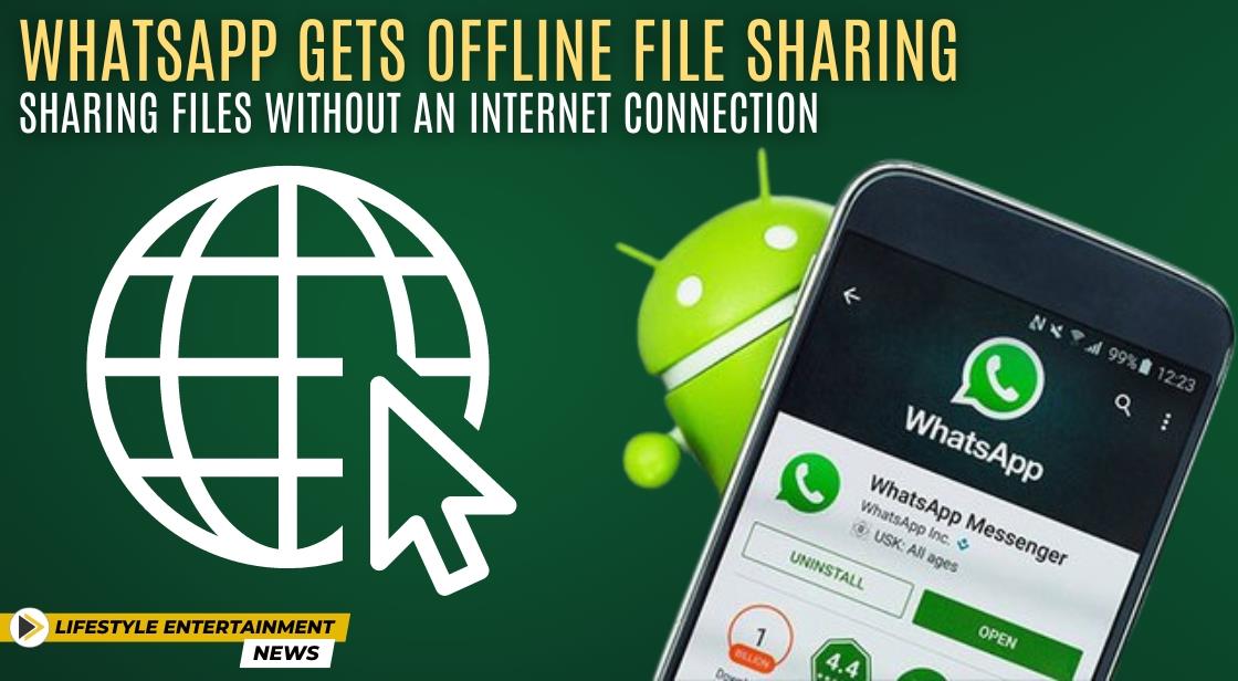 WhatsApp Gets Offline File Sharing: Sharing Files Without an Internet Connection