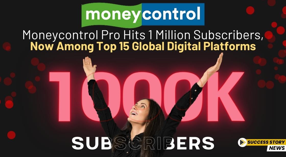 Moneycontrol Pro Hits 1 Million Subscribers, Now Among Top 15 Global Digital Platforms