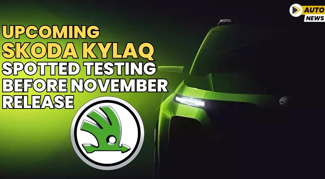 Upcoming Skoda Kylaq Spotted Testing Before November Release