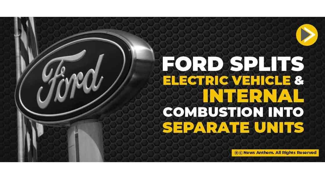 Ford Splits Electric Vehicle and Internal Combustion into Separate Units