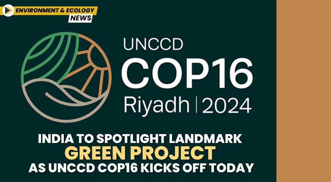 India to Spotlight Landmark Green Project as UNCCD COP16 Kicks Off Today