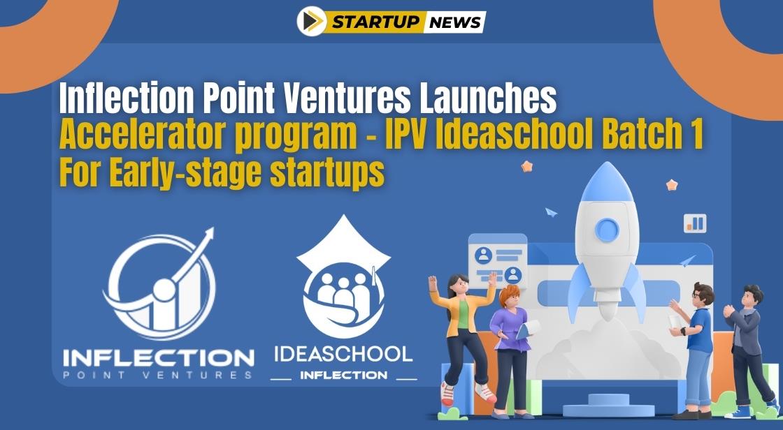 Inflection Point Ventures Launches accelerator program - IPV Ideaschool batch 1 for early-stage startups