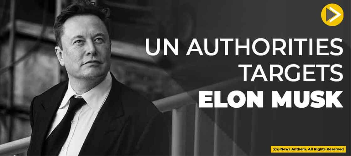 UN Authorities Targets Elon Musk