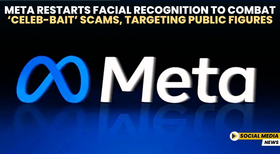 Meta Restarts Facial Recognition to Combat ‘Celeb-Bait’ Scams, Targeting Public Figures