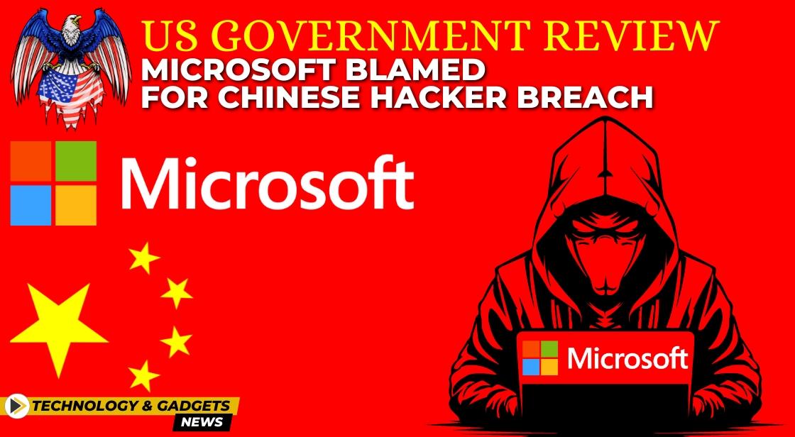 US Government Review: Microsoft Blamed for Chinese Hacker Breach