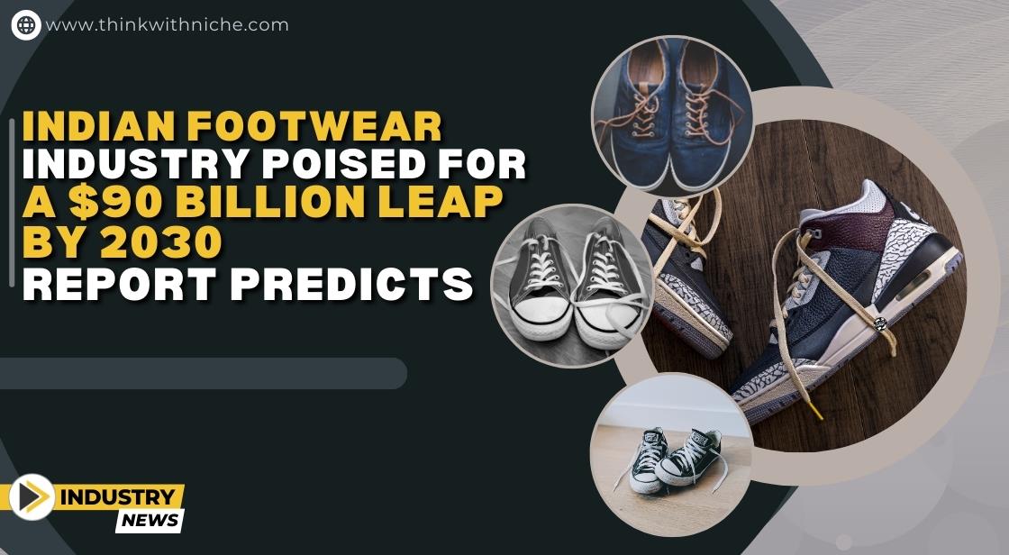 Indian Footwear Industry Poised for a $90 Billion Leap by 2030: Report Predicts