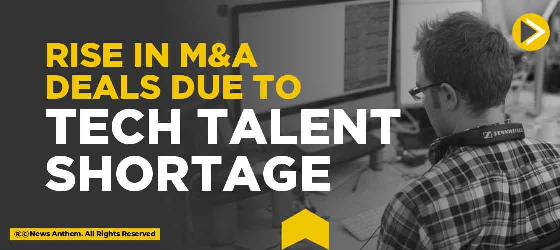 Rise in M&A deals due to Tech Talent Shortage