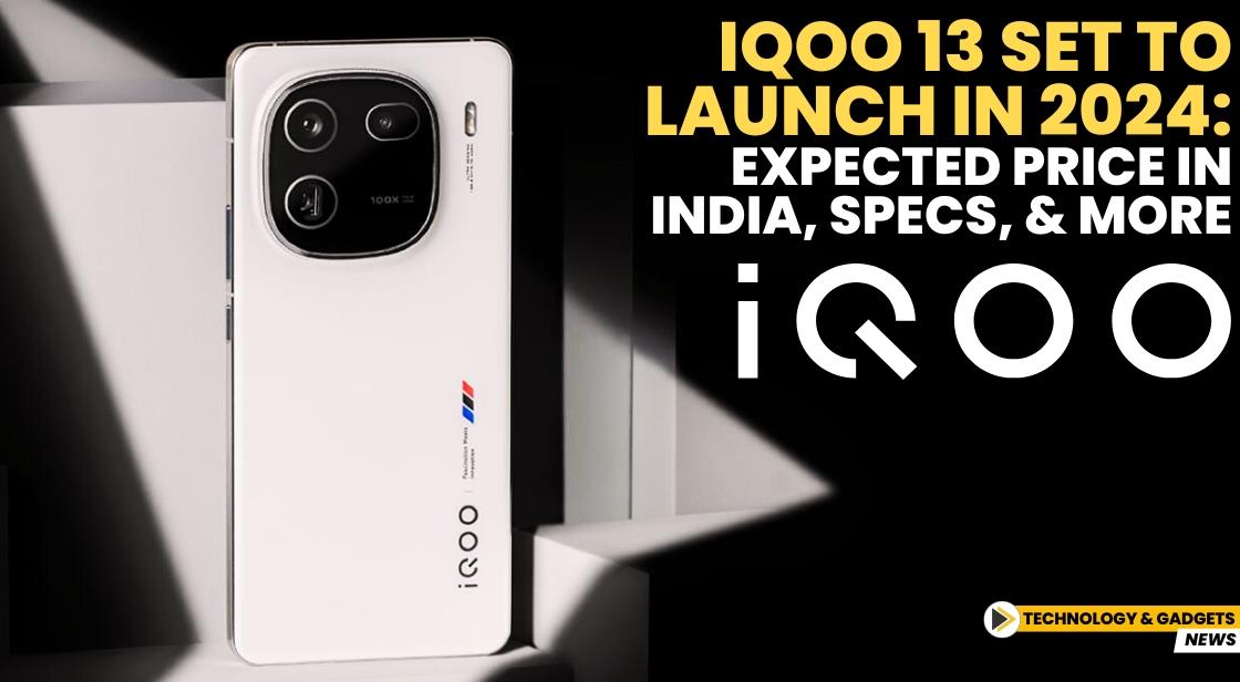 iQOO 13 Set to Launch in 2024: Expected Price in India, Specs, and More