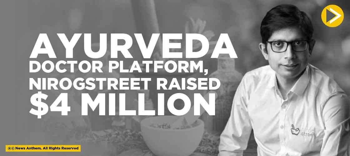 Ayurveda doctor platform, NirogStreet raised $4 Million