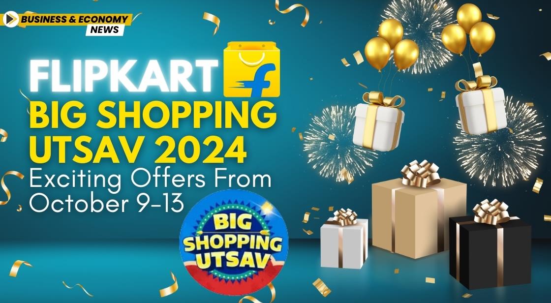 Flipkart Big Shopping Utsav 2024: Exciting Offers from October 9-13