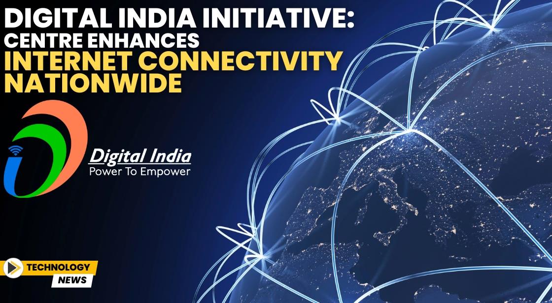 Digital India Initiative: Centre Enhances Internet Connectivity Nationwide