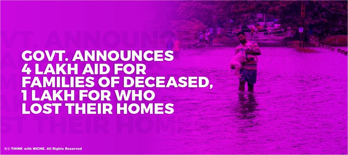 Govt. Announces 4 lakh aid for families that lost someone, 1 lakh for those who lost their homes
