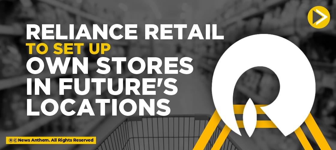 Reliance Retail to set up own Stores in Future's locations