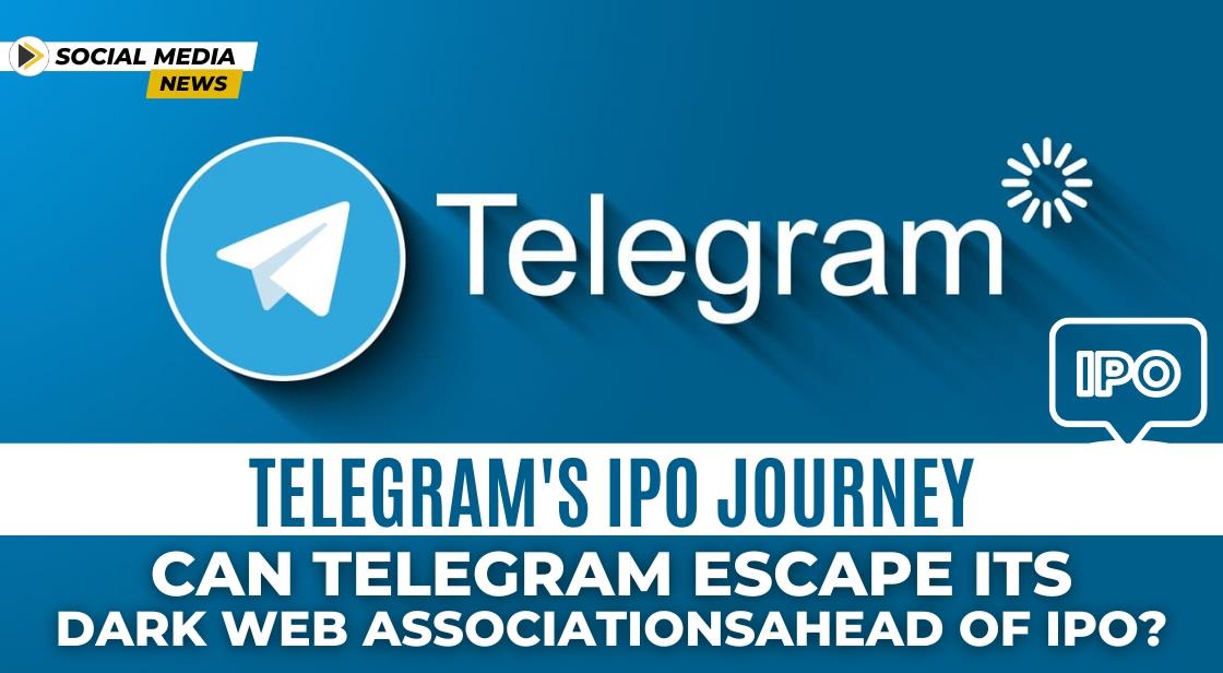 Telegram's IPO Journey: Can Telegram Escape its Dark Web Associations Ahead of IPO?