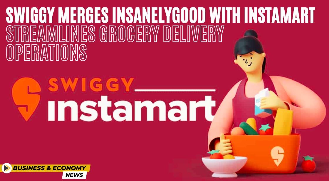 Swiggy Merges InsanelyGood with Instamart, Streamlines Grocery Delivery Operations