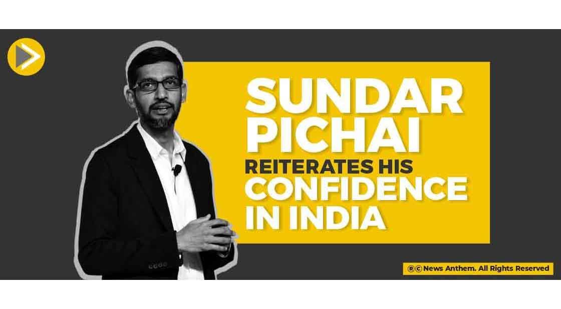 Sundar Pichai reiterates his Confidence in India