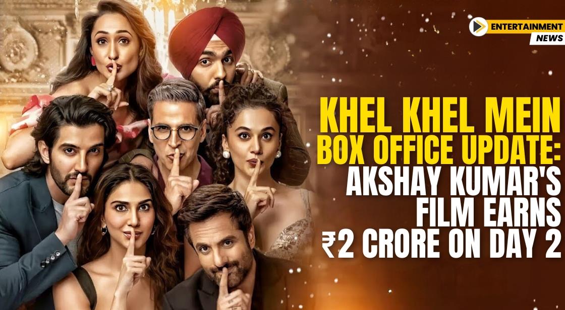 Khel Khel Mein Box Office Update: Akshay Kumar's Film Earns ₹2 Crore on Day 2