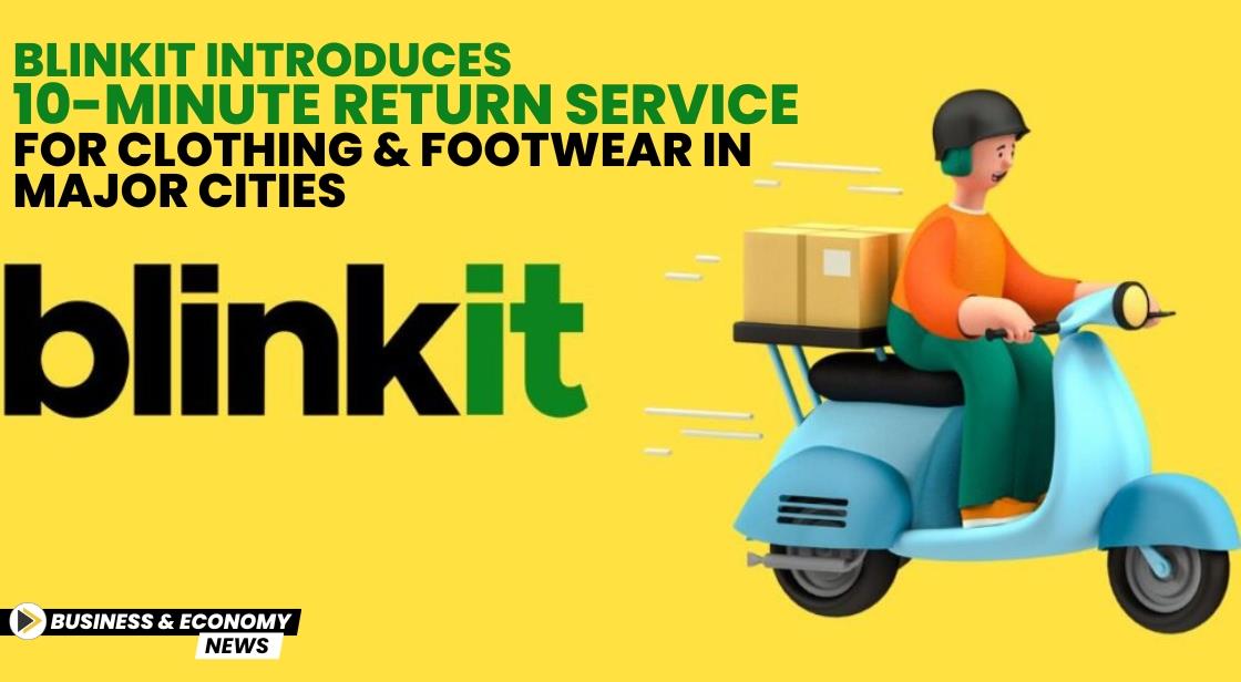 Blinkit Introduces 10-Minute Return Service for Clothing and Footwear in Major Cities