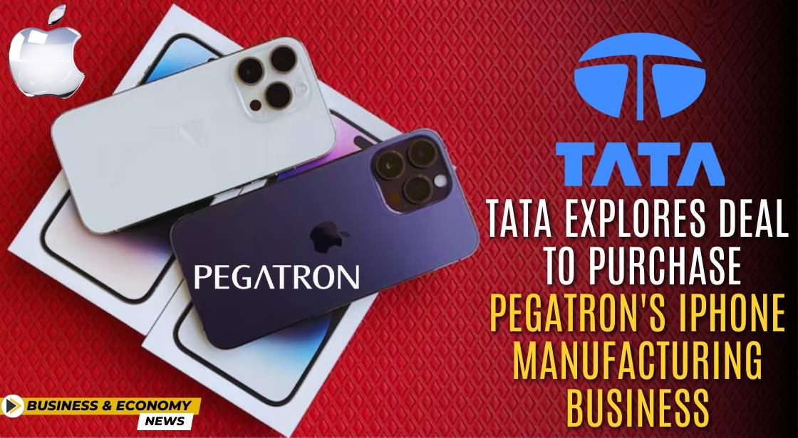 Tata Explores Deal to Purchase Pegatron's iPhone Manufacturing Business