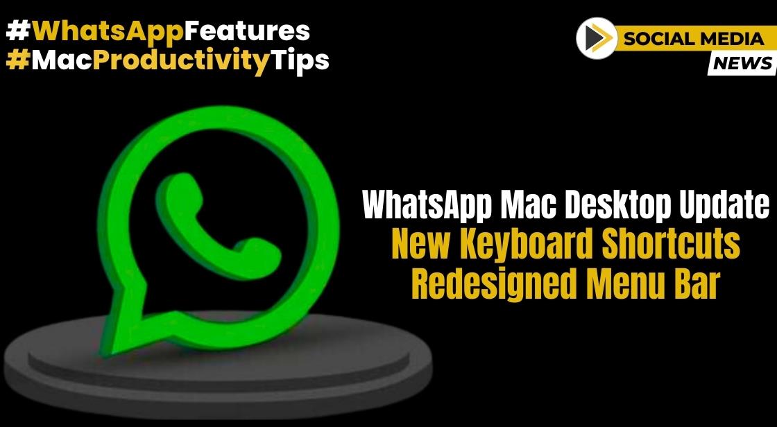 WhatsApp's Mac Desktop Update: New Keyboard Shortcuts, Redesigned Menu Bar