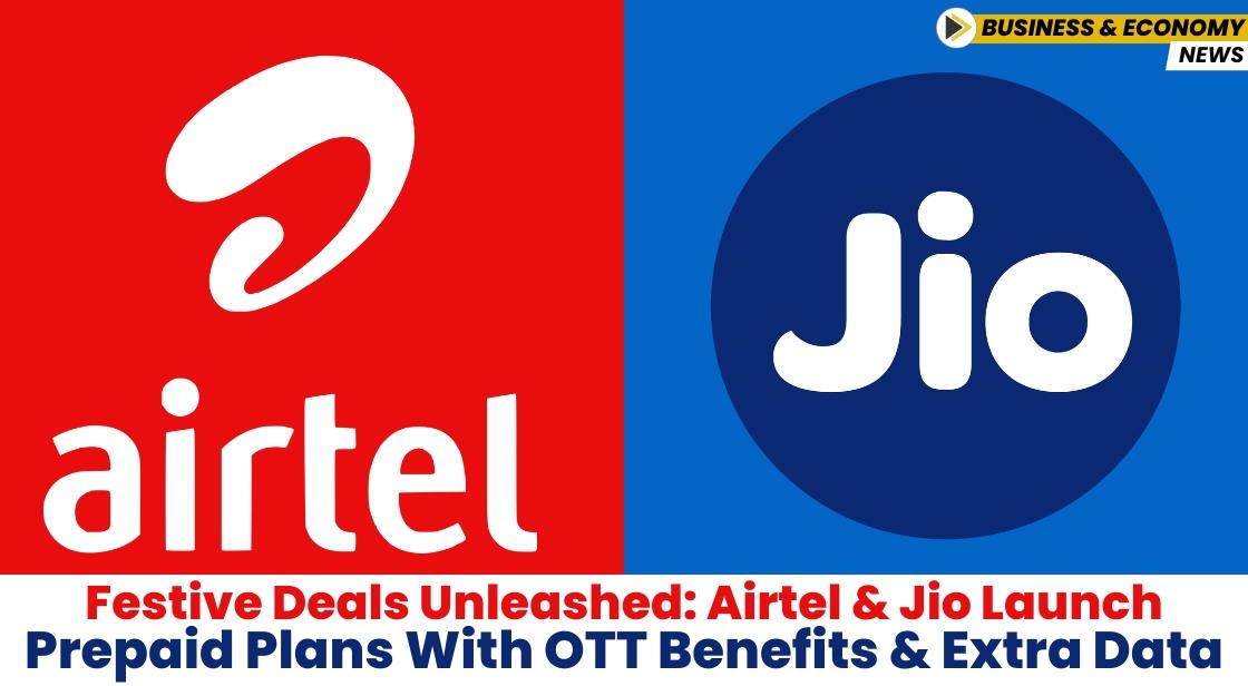 Festive Deals Unleashed: Airtel and Jio Launch Prepaid Plans with OTT Benefits and Extra Data