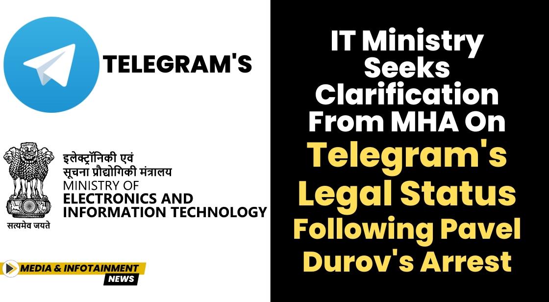IT Ministry Seeks Clarification from MHA on Telegram's Legal Status Following Pavel Durov's Arrest